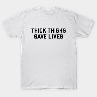 Thick Thighs Save Lives T-Shirt